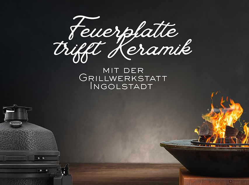 Feuerplatte trifft Keramikgrill mit Grillwerkstatt Ingolstadt - 10.07.2026