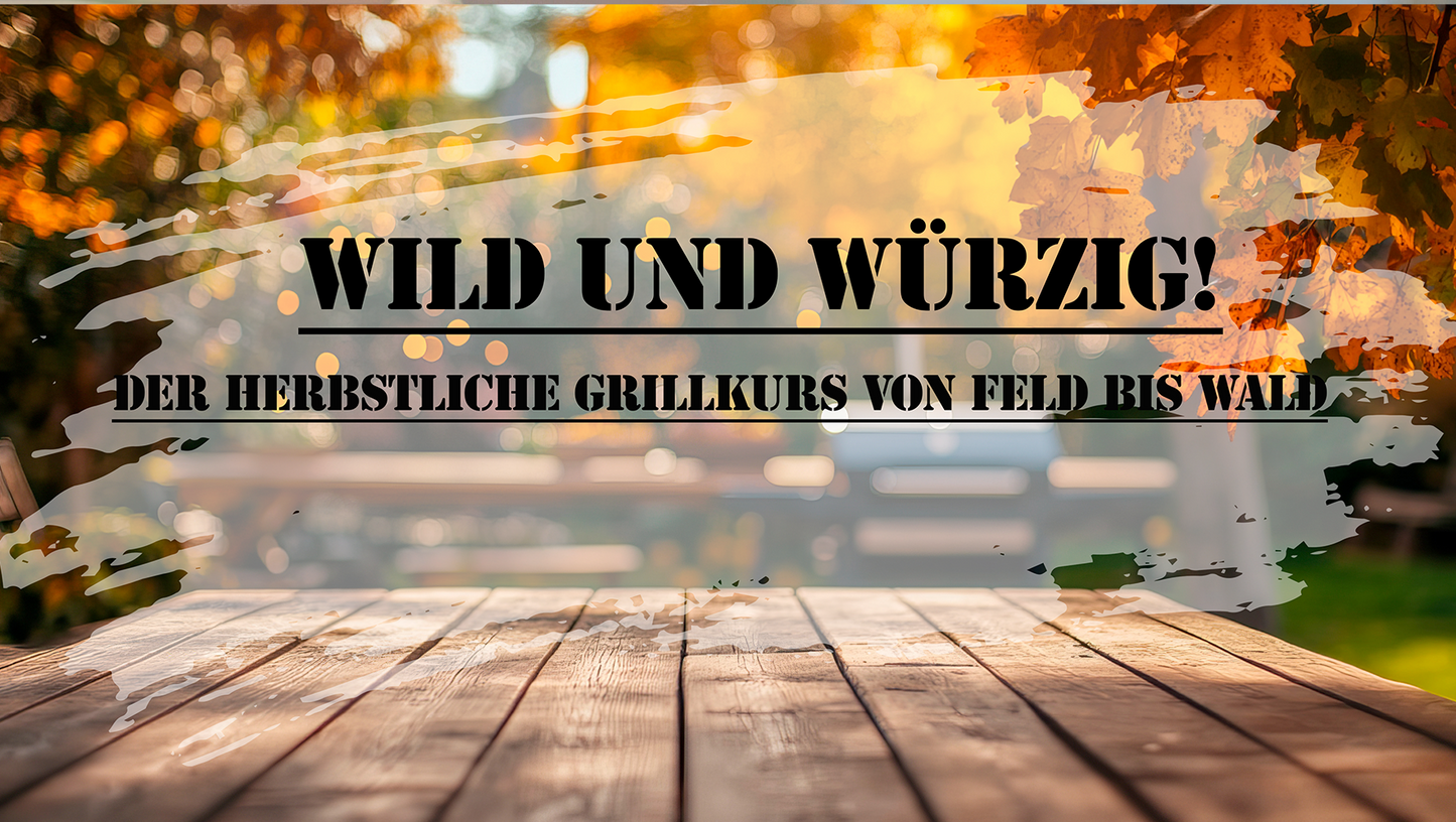 Wild und Würzig – Der herbstliche Grillkurs von Feld bis Wald (31.10.2025)